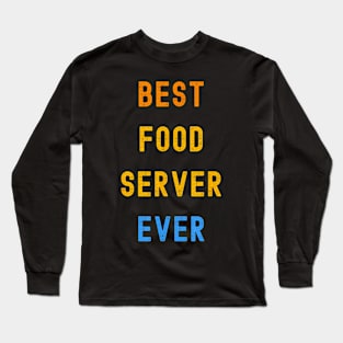 Best Food Server Ever Appreciation Long Sleeve T-Shirt